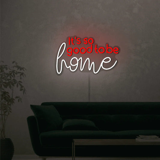 Its So Good To Be Home Neon Sign